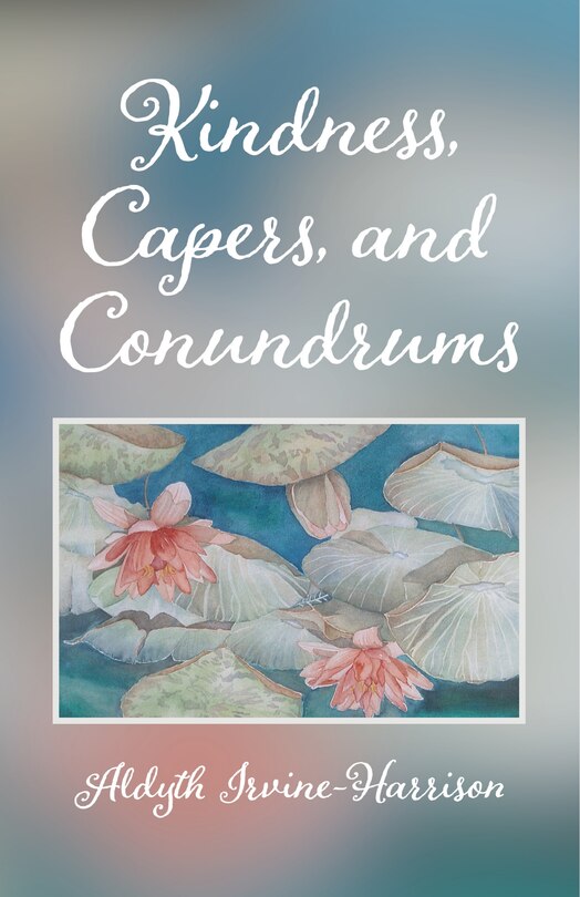 Front cover_Kindness, Capers, and Conundrums