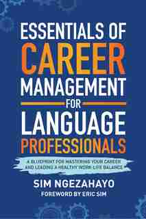 Essentials of Career Management for Language Professionals: A Blueprint for Mastering your Career and Leading a Healthy Work-Life Balance by Sim Ngezahayo