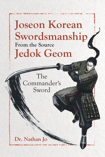 Front cover_Joseon Korean Swordsmanship From the Source Jedok Geom
