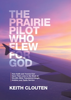 Couverture_The Prairie Pilot Who Flew for God