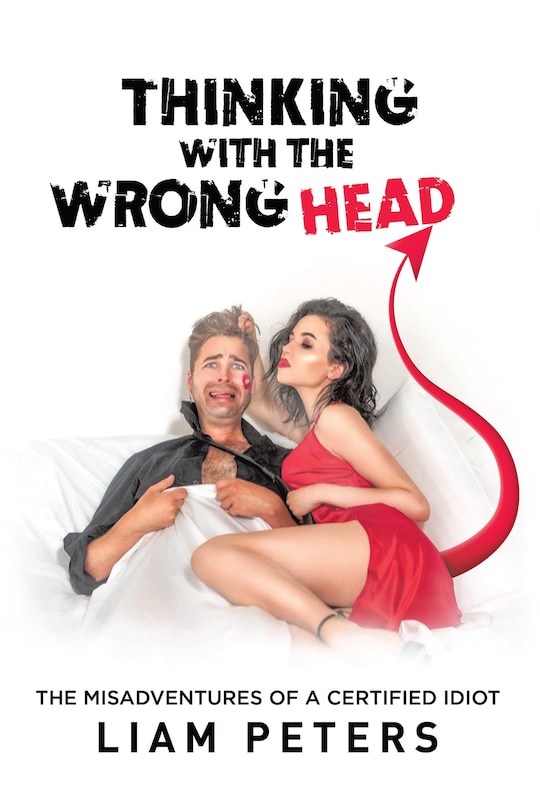 Thinking With the Wrong Head: The Misadventures of a Certified Idiot