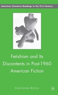 Front cover_Fetishism and Its Discontents in Post-1960 American Fiction