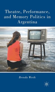 Front cover_Theatre, Performance, and Memory Politics in Argentina