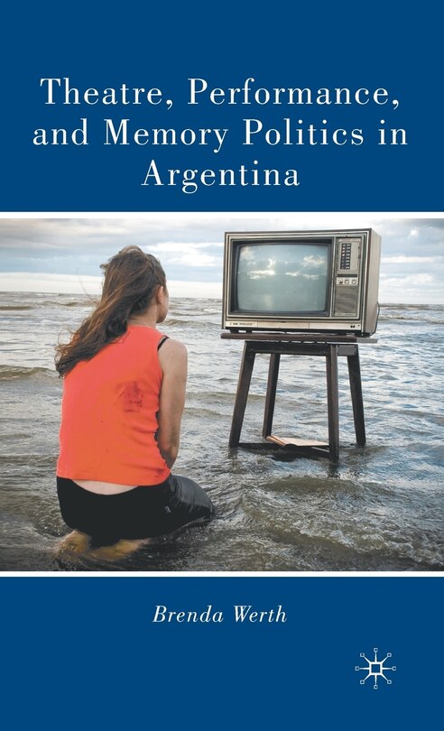 Front cover_Theatre, Performance, and Memory Politics in Argentina