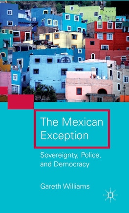 The Mexican Exception: Sovereignty, Police, and Democracy