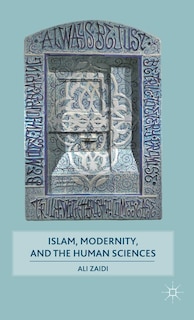 Front cover_Islam, Modernity, And The Human Sciences
