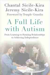 A Full Life with Autism: From Learning to Forming Relationships to Achieving Independence by Chantal Sicile-Kira
