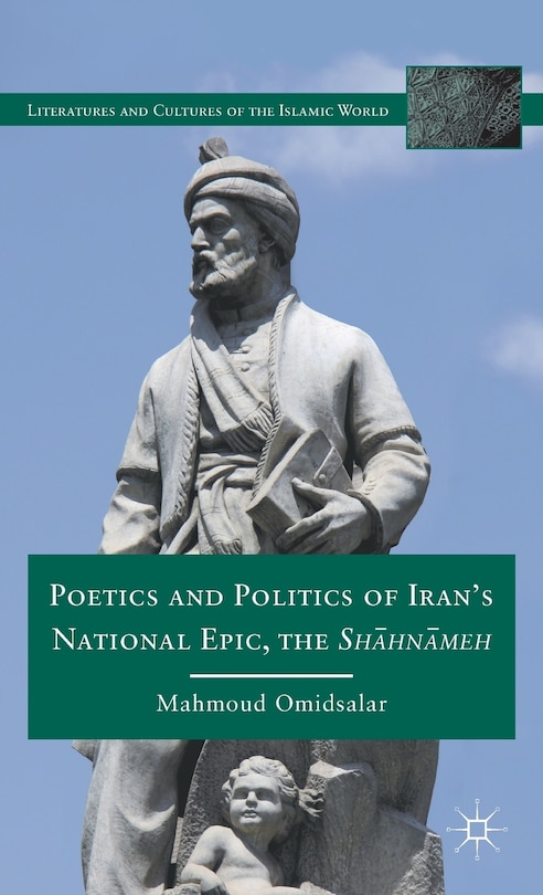 Front cover_Poetics And Politics Of Iran's National Epic, The Sh?hn?meh