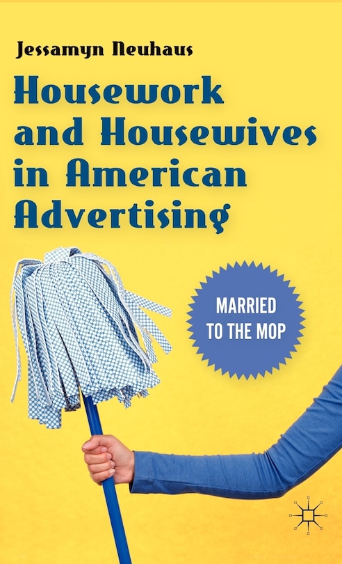 Front cover_Housework And Housewives In American Advertising