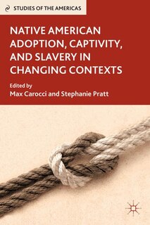 Front cover_Native American Adoption, Captivity, and Slavery in Changing Contexts