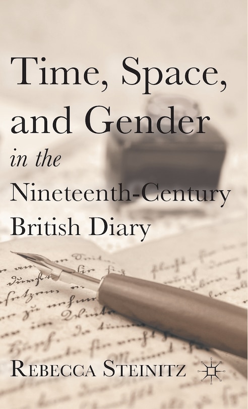 Front cover_Time, Space, And Gender In The Nineteenth-century British Diary
