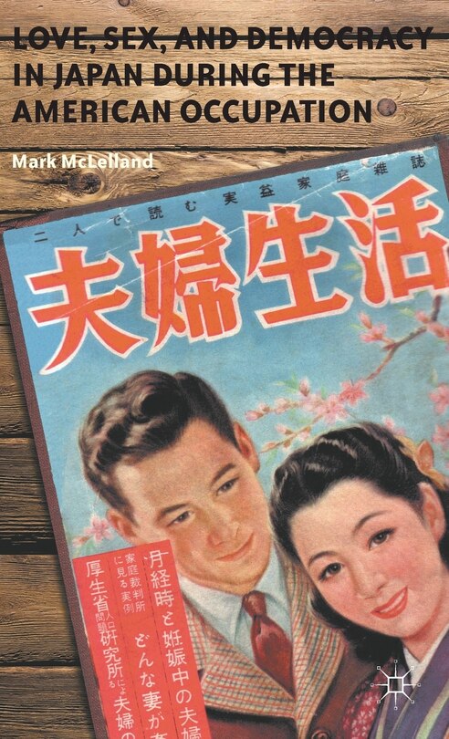 Front cover_Love, Sex, and Democracy in Japan during the American Occupation