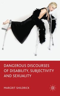 Front cover_Dangerous Discourses Of Disability, Subjectivity And Sexuality