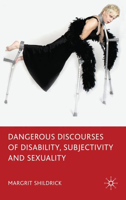 Front cover_Dangerous Discourses Of Disability, Subjectivity And Sexuality