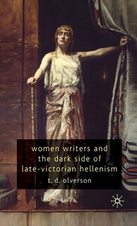 Couverture_Women Writers And The Dark Side Of Late-victorian Hellenism
