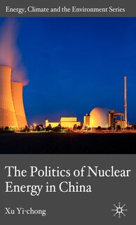 Front cover_The Politics of Nuclear Energy in China