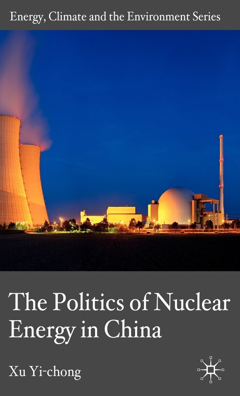 Front cover_The Politics of Nuclear Energy in China