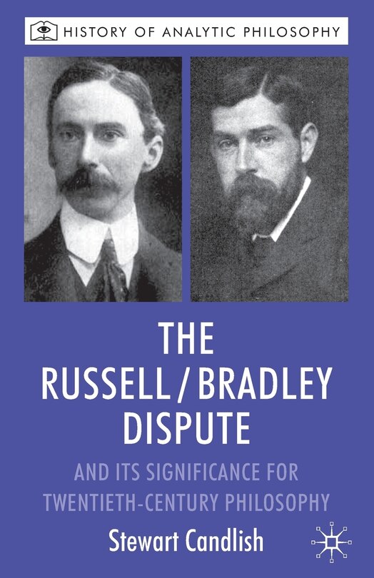 Front cover_The Russell/Bradley Dispute and its Significance for Twentieth Century Philosophy