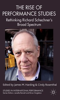 The Rise of Performance Studies: Rethinking Richard Schechner's Broad Spectrum