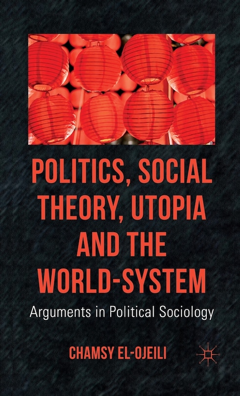 Front cover_Politics, Social Theory, Utopia and the World-System