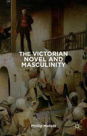 The Victorian Novel And Masculinity