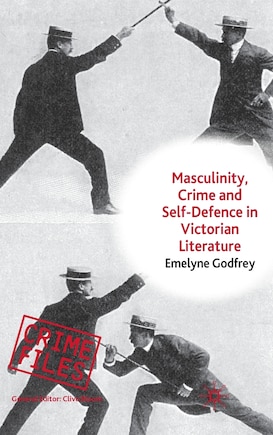 Masculinity, Crime And Self-Defence In Victorian Literature: Duelling With Danger