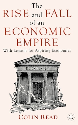 The Rise and Fall of an Economic Empire: With Lessons for Aspiring Economies