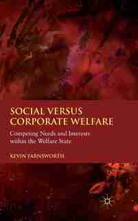 Social versus Corporate Welfare: Competing Needs and Interests within the Welfare State de K. Farnsworth