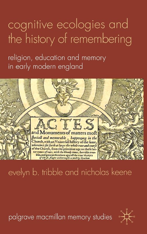 Cognitive Ecologies And The History Of Remembering: Religion, Education and Memory in Early Modern England