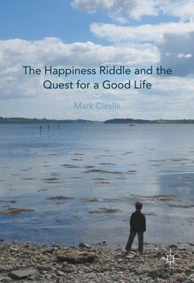 Front cover_The Happiness Riddle And The Quest For A Good Life