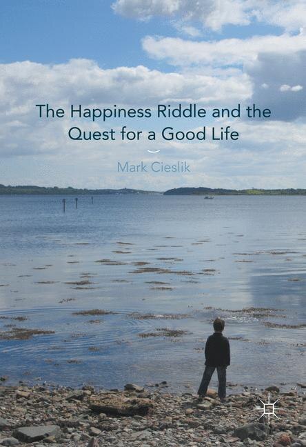 Front cover_The Happiness Riddle And The Quest For A Good Life