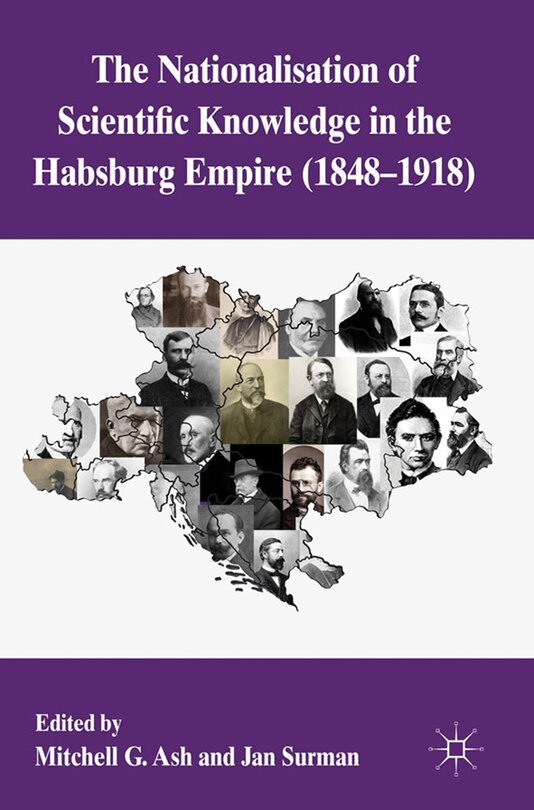 Front cover_The Nationalization of Scientific Knowledge in the Habsburg Empire, 1848-1918