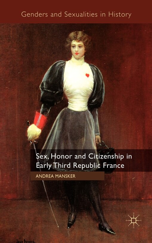 Front cover_Sex, Honor and Citizenship in Early Third Republic France