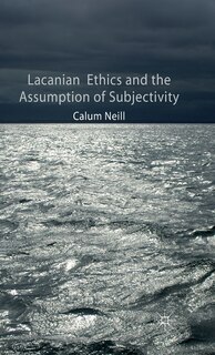 Front cover_Lacanian Ethics And The Assumption Of Subjectivity