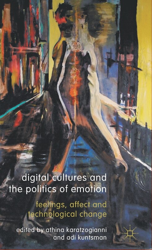 Front cover_Digital Cultures And The Politics Of Emotion