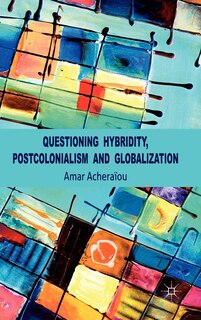 Front cover_Questioning Hybridity, Postcolonialism And Globalization