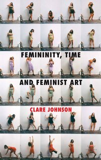 Front cover_Femininity, Time and Feminist Art
