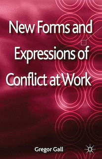 New Forms and Expressions of Conflict at Work