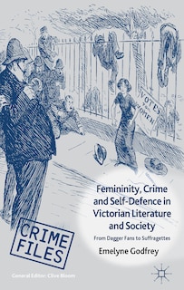 Couverture_Femininity, Crime and Self-Defence in Victorian Literature and Society