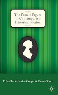Front cover_The Female Figure in Contemporary Historical Fiction