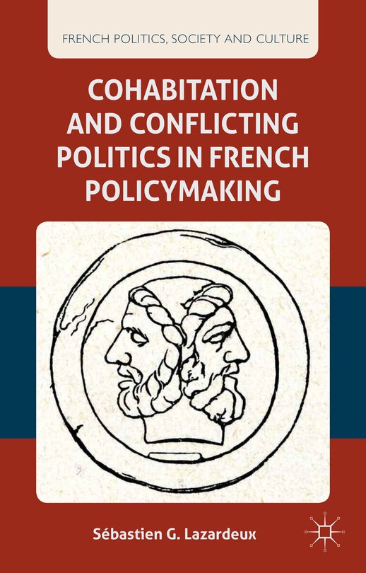 Front cover_Cohabitation and Conflicting Politics in French Policymaking