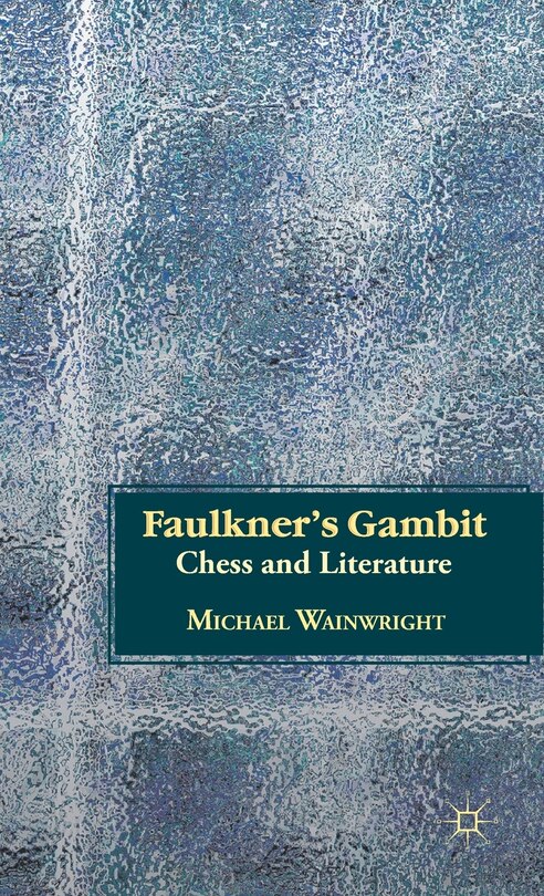 Faulkner's Gambit: Chess and Literature