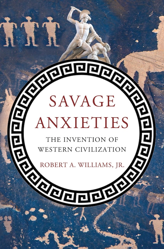 Savage Anxieties: The Invention of Western Civilization