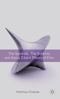 Couverture_The Symbolic, the Sublime, and Slavoj Zizek's Theory of Film
