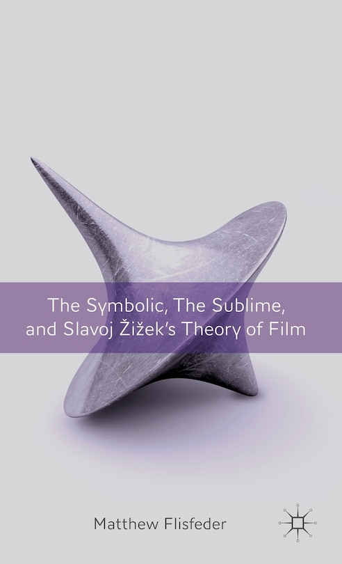 Couverture_The Symbolic, the Sublime, and Slavoj Zizek's Theory of Film