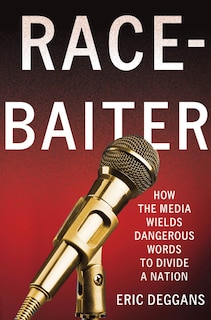 Front cover_Race-Baiter: How the Media Wields Dangerous Words to Divide a Nation