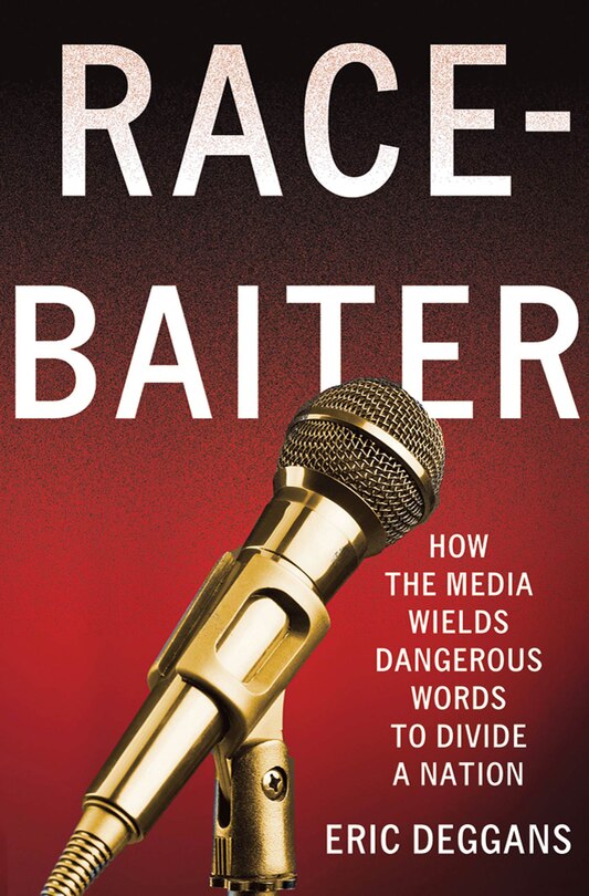 Front cover_Race-Baiter: How the Media Wields Dangerous Words to Divide a Nation