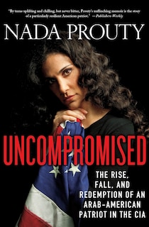 Front cover_Uncompromised: The Rise, Fall, and Redemption of an Arab-American Patriot in the CIA