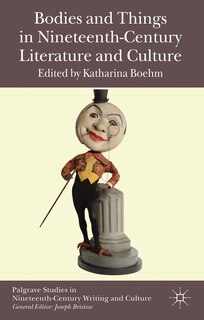Front cover_Bodies and Things in Nineteenth-Century Literature and Culture