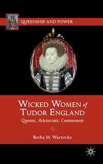 Front cover_Wicked Women of Tudor England